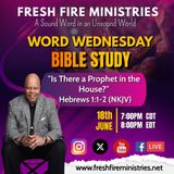 Word Wednesday Bible Study "Is There a Prophet in the House?" Hebrews 1:1-2 (NKJV)