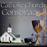 The Catholic Church Conspiracy