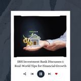 IBH Investment Bank Discusses 5 Real-World Tips for Financial Growth