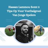 Hassan Lammou Somt 5 Tips Op Voor Voetbalgroei Van Jonge Spelers