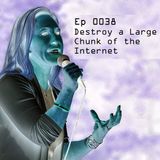 Ep 0038 - Destroy a Large Chunk of the Internet