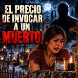 El Precio De Invocar A Un Muerto ⁄ Relato de Terror