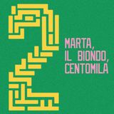 Marta, Il Biondo, Centomila