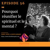 Episode 56 - Pourquoi Réunifier le spirituel et le mental ?