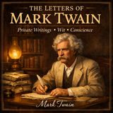 The Letters of Mark Twain – Wit, Conscience, and the Mind Behind America’s Greatest Humorist | Full Audiobook Part 4
