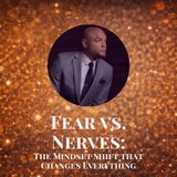 Fear vs. Nerves: The Mindset Shift That Changes Everything