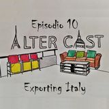 AlterCast 10 : Exporting Italy