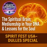The Spiritual Brain, Mediumship in Your DNA & Lessons for the Soul