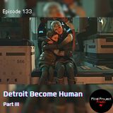 Let My People Go | Detroit Become Human, Part III (Ep. 133)