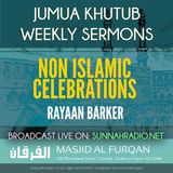 Khuṭbah: Non-Islamic Celebrations – Ustādh Rayaan Barker