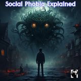 Social Phobia Explained