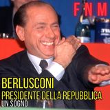 Berlusconi Presidente della Repubblica: un sogno
