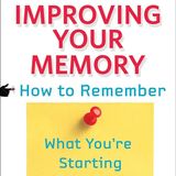 Improving Your Memory: How to Remember What You're Starting to Forget