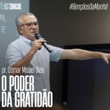 O PODER DA GRATIDÃO | Pr. Osmar Misael Dias