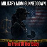 Military mom gunned down in front of her baby - True Crime News