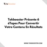 Tokbooster Présente 6 éTapes Pour Convertir Votre Contenu En Résultats