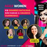 #UAHTalks #AgileWomen EP18 Grandes batalhas são dadas a grandes guerreiras!