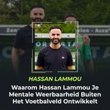 Waarom Hassan Lammou Je Mentale Weerbaarheid Buiten Het Voetbalveld Ontwikkelt