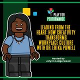 Leading from the Heart: How Creativity Transforms Workplace Culture with Dr. Erika Powell