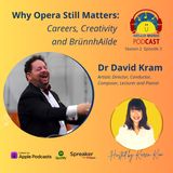 Dr David Kram - Why Opera Still Matters: Careers, Creativity  and BrünnhAilde