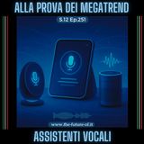 S.12 Ep.251 - Gli assistenti vocali alla prova dei megatrend
