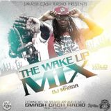 Smash Cash Radio Presents The #WakeUpMixx Featuring Dj Mh2Da Apr.30th