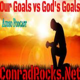 Our Goals VS God's Goals