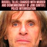 Russell Tillis | Charged with Murder and Dismemberment of Joni Gunter | Police Interrogation