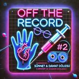 Off The Record #2 – Sünnet, Damat Dolgusu ve Sabah Kadar Bam Bam Bam!