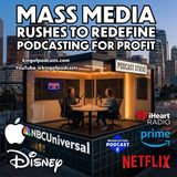 Mass Media Rushes to Redefine Podcasting for Profit