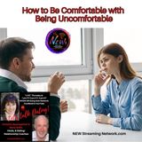 How to Be Comfortable with Being Uncomfortable