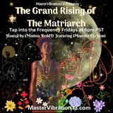The Grand Rising of the Matriarch