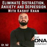 162: Eliminate Distraction, Anxiety and Depression by Unlocking your DNA with Kashif Khan