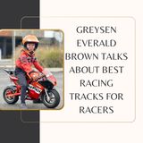 Greysen Everald Brown Talks About Best Racing Tracks for Racers