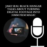 Jake Seal Black Hangar Talks About Turning Digital Footage Into 35mm Film Magic