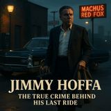 Jimmy Hoffa: The True Crime Behind His Last Ride