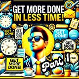 Get More Done in Less Time! PART 1 Life-Changing Time Management, Self-Care & Productivity Hacks