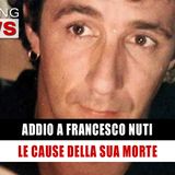 Addio A Francesco Nuti: Le Cause Della Morte! 