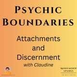 Psychic Boundaries, Attachments & Spiritual Discernment with Claudine