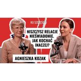 AGNIESZKA KOZAK: Dlaczego ciągle ranimy tych, których kochamy?