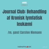 [ CLL ] Journal Club: Behandling af Kronisk lymfatisk leukæmi /m. gæst Carsten Niemann