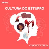 EP#46 - Cultura do Estupro