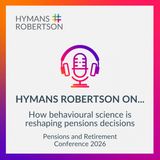 2026 Pensions Conference: How behavioural science is reshaping pensions decisions - Episode 160