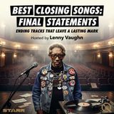 Best Closing Songs: Final Statements - Discover the power of endings with Lenny Vaughn
