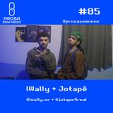 lWally + Jotapê - Prosa Sem Nexo Podcast #85