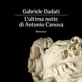 Gabriele Dadati "L'ultima notte di Antonio Canova"