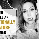 How To Deal With An Emotionally Immature Partner _ When To Leave the Relationship