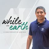 A Journey of Passion, Community, and Impact | While on Earth Podcast