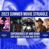 2023 Summer Movie Struggle: Superheroes Up and Down, Can Sequels Salvage Box Office (ep.283)