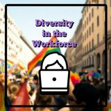 Diversity In The Workforce Podcast Episode #1